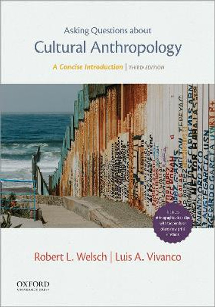 Asking Questions about Cultural Anthropology: A Concise Introduction by Robert L Welsch