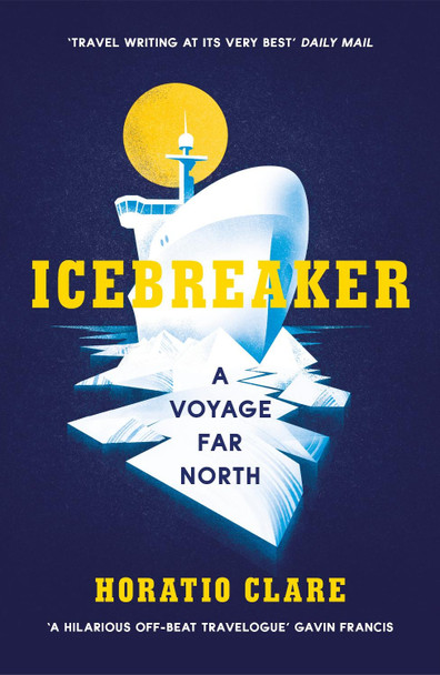 Icebreaker: A Voyage Far North Horatio Clare 9781784706791