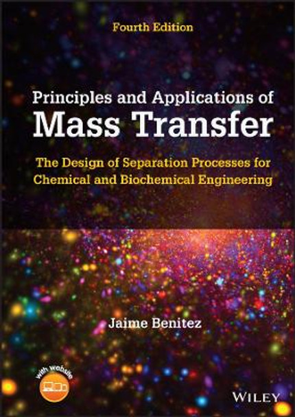 Principles and Applications of Mass Transfer – The Design of Separation Processes for Chemical and Biochemical Engineering, 4th Edition by Benitez