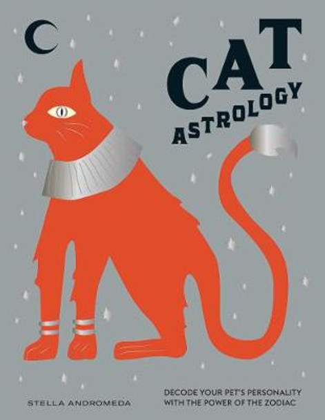 Cat Astrology: Decode your pet's personality with the power of the zodiac by Stella Andromeda