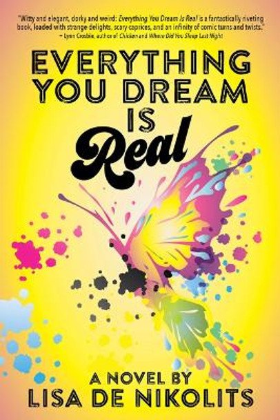 Everything You Dream Is Real by Lisa De Nikolits