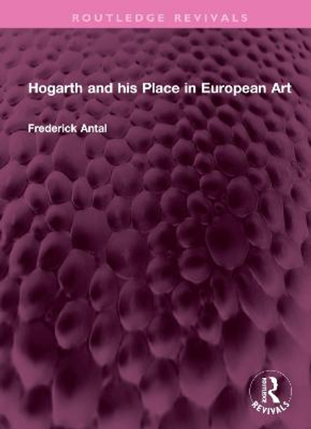 Hogarth and his Place in European Art by Frederick Antal