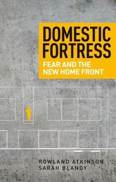 Domestic Fortress: Fear and the New Home Front by Rowland Atkinson