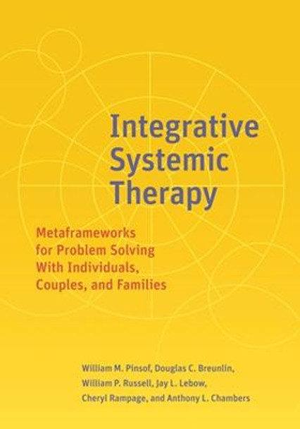 Integrative Systemic Therapy: Metaframeworks for Problem Solving With Individuals, Couples, and Families by William M. Pinsof