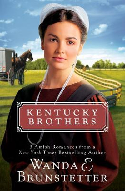 Kentucky Brothers: 3 Amish Romances from a New York Times Bestselling Author by Wanda E Brunstetter