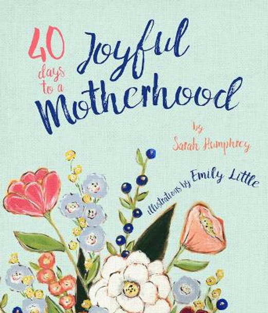 40 Days to a Joyful Motherhood by Sarah Humphrey