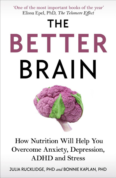 The Better Brain: Overcome anxiety, combat depression, and reduce ADHD and stress with nutrition by Bonnie J Kaplan