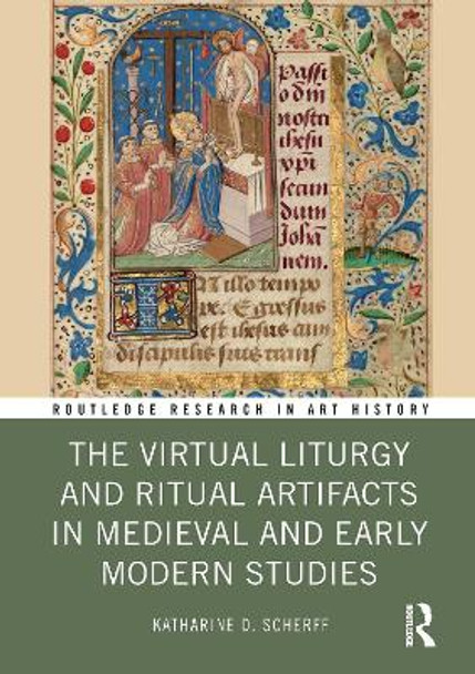 The Virtual Liturgy and Ritual Artifacts in Medieval and Early Modern Studies by Katharine D. Scherff