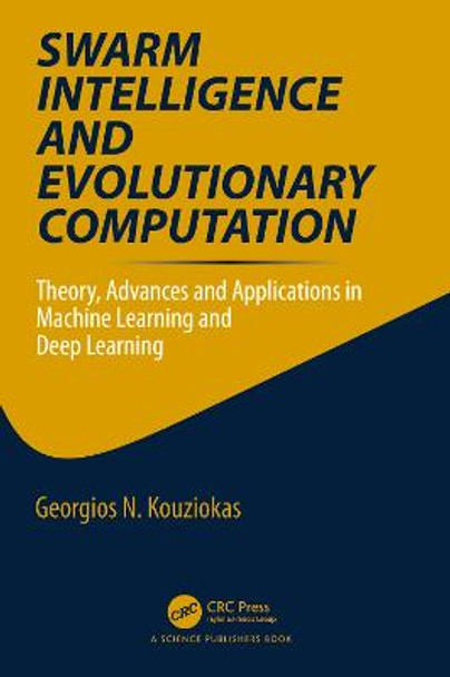 Swarm Intelligence and Evolutionary Computation: Theory, Advances and Applications in Machine Learning and Deep Learning by Georgios N. Kouziokas