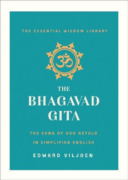 The Bhagavad Gita: The Song of God Retold in Simplified English (The Essential Wisdom Library) by Edward Viljoen