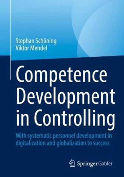 Competence Development in Controlling and Management Accounting: With Systematic Personnel Development to Success by Stephan Schöning