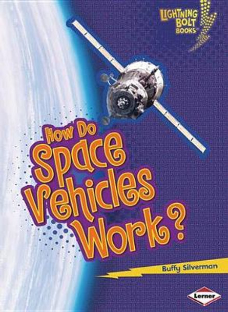 How Do Space Vehicles Work by Buffy Silverman