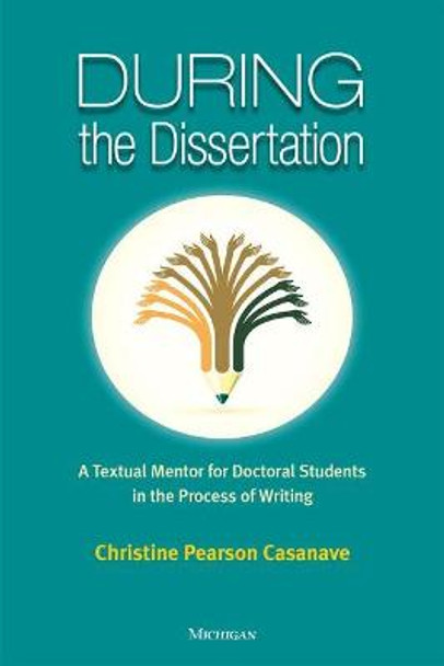 During the Dissertation: A Textual Mentor for Doctoral Students in the Process of Writing by Christine Pearson Casanave