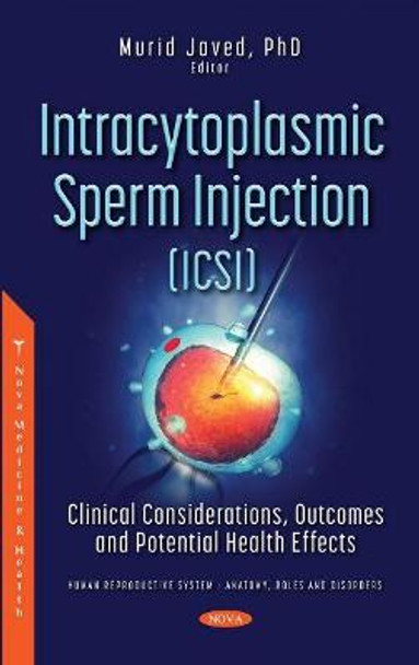 Intracytoplasmic Sperm Injection (ICSI): Clinical Considerations, Outcomes and Potential Health Effects by Murid Javed