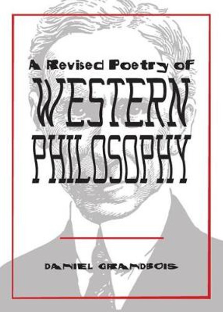 Revised Poetry of Western Philosophy, A by Daniel Grandbois