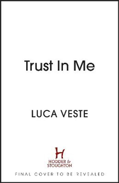 Trust In Me: My patient's just confessed - to the murder I committed ... by Luca Veste