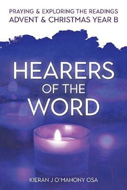 Hearers of the Word: Praying and exploring the readings for Advent and Christmas, Year B by Kieran J O'Mahony