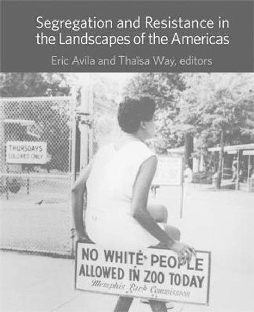 Segregation and Resistance in the Landscapes of the Americas by Eric Avila