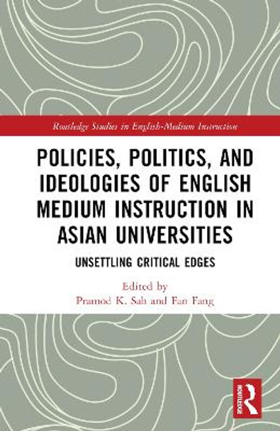 Policies, Politics, and Ideologies of English-Medium Instruction in Asian Universities: Unsettling Critical Edges by Pramod K. Sah