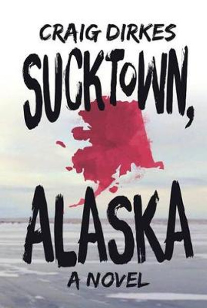 Sucktown, Alaska by ,Craig Dirkes