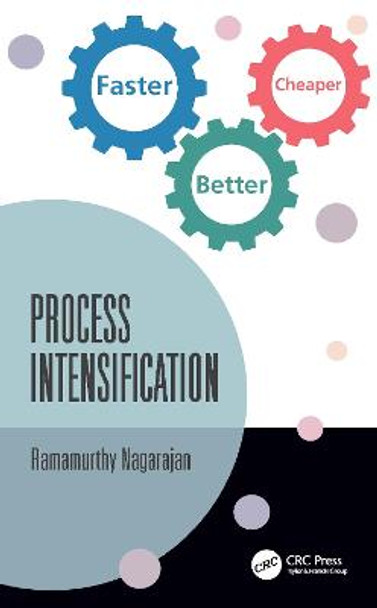 Process Intensification: Faster, Better, Cheaper by Ramamurthy Nagarajan