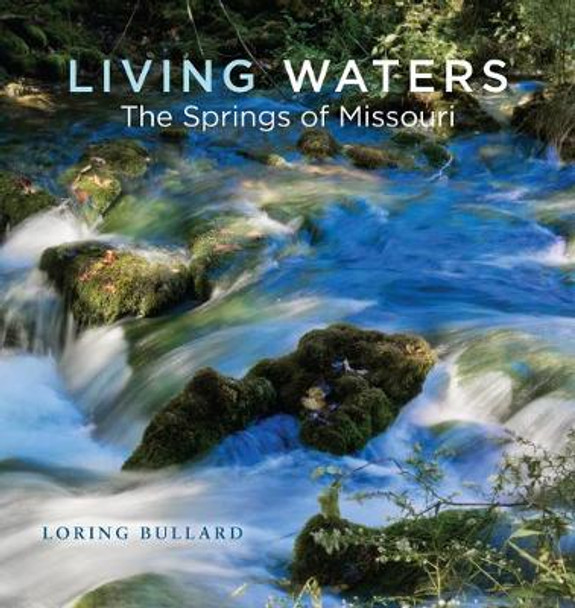 Living Waters: The Springs of Missouri by Loring Bullard