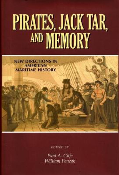 Pirates, Jack Tar and Memory: New Directions in American Maritime History by Paul a Gilje