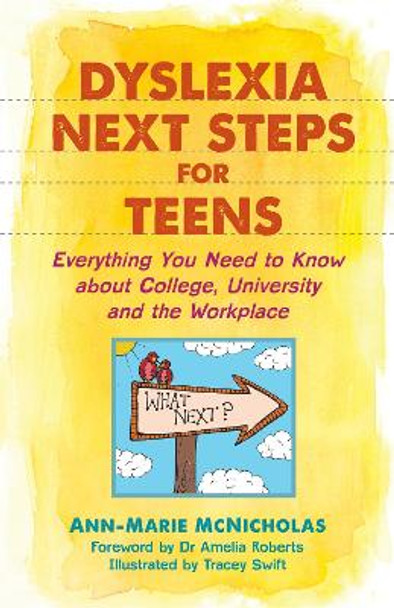 Dyslexia Next Steps for Teens: Everything You Need to Know About College, University and the Workplace by Ann-Marie McNicholas