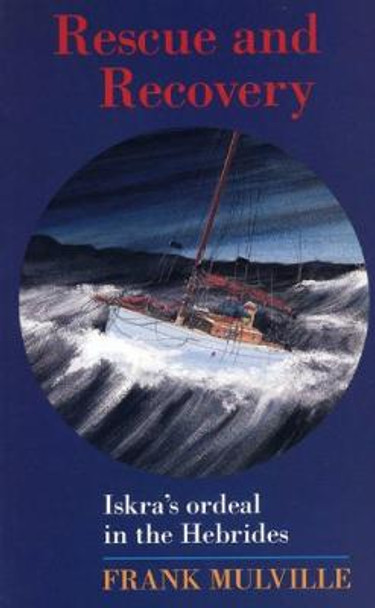 Rescue and Recovery: Iskra's Ordeal in the Western Isles by Frank Mulville