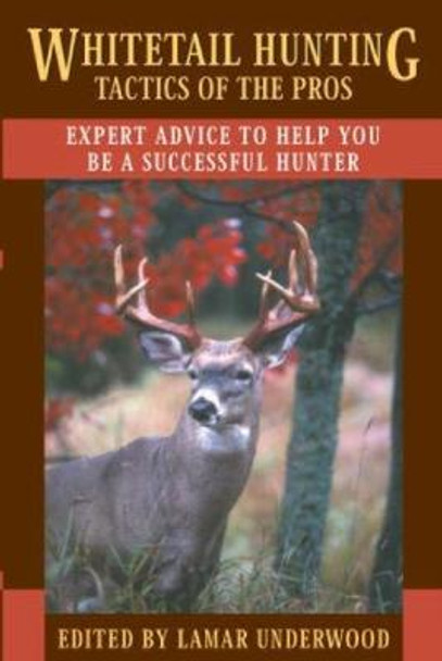 Whitetail Hunting Tactics of the Pros: Expert Advice to Help You be a Successful Hunter by Lamar Underwood