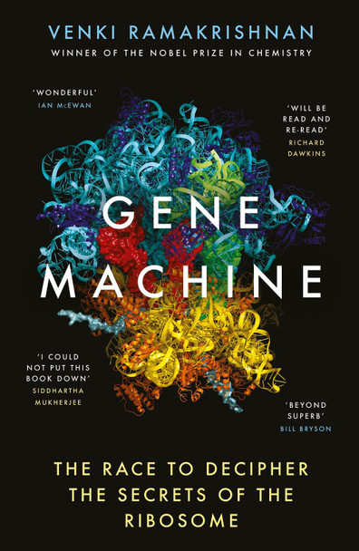 Gene Machine: The Race to Decipher the Secrets of the Ribosome Venki Ramakrishnan 9781786076717