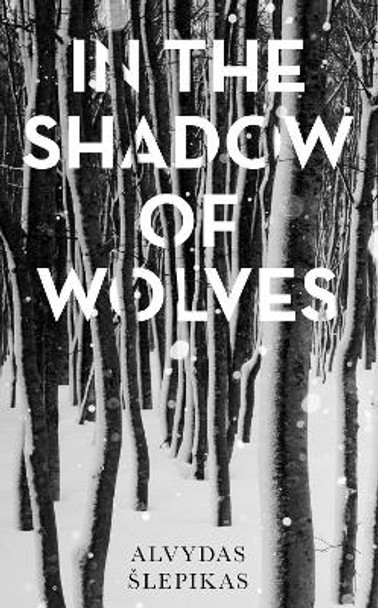 In the Shadow of Wolves: A Times Book of the Year, 2019 by Alvydas Slepikas