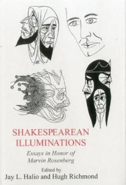 Shakesperean Illuminations: Essays in Honor of Marvin Rosenberg by Jay L. Halio