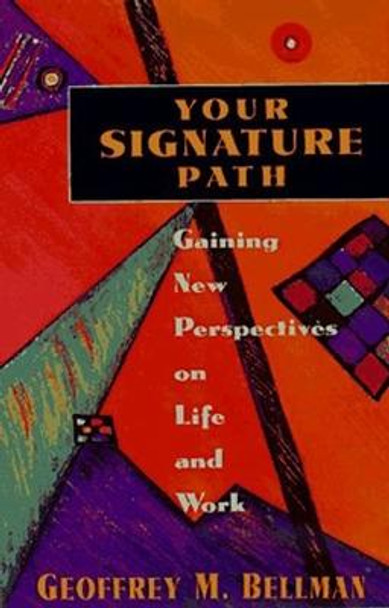 Your Signature Path: Gaining New Perspectives on Life and Work by BELLMAN