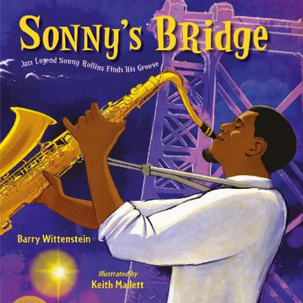 Sonny's Bridge: Jazz Legend Sonny Rollins Finds His Groove by Barry Wittenstein