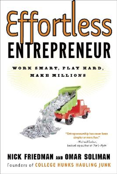 Effortless Entrepreneur: Work Smart, Play Hard, Make Millions by Nick Friedman