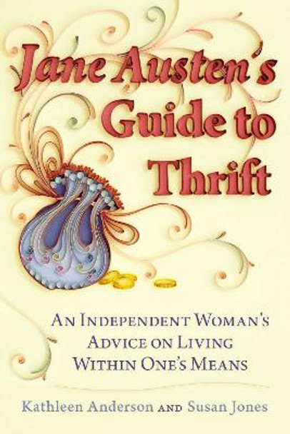 Jane Austen's Guide to Thrift: An Independent Woman’s Advice on Living within One’s Means by Kathleen Anderson