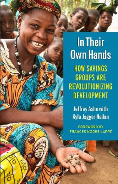 In Their Own Hands: How Savings Groups Are Revolutionizing Development by Jeffrey Ashe