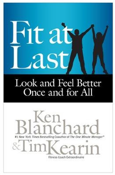 Fit at Last: Look and Feel Better Once and for All by Ken Blanchard