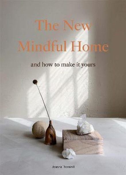 The New Mindful Home: And how to make it yours by Joanna Thornhill