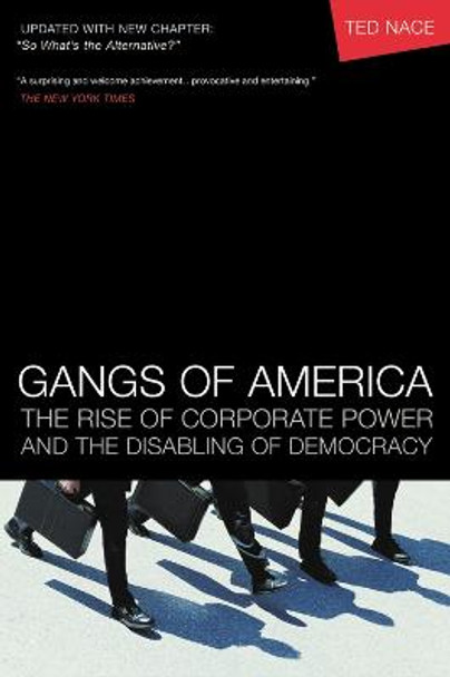 Gangs of America; The Rise of Corporate Power and the Disabling of Democracy by Ted Nace