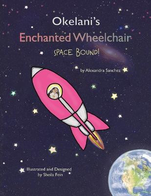 Okelani's Enchanted Wheelchair Space Bound! by Alexandra Sanchez