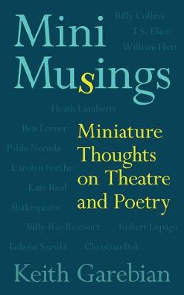 Mini Musings: Miniature Thoughts on Theatre and Poetry by Keith Garebian