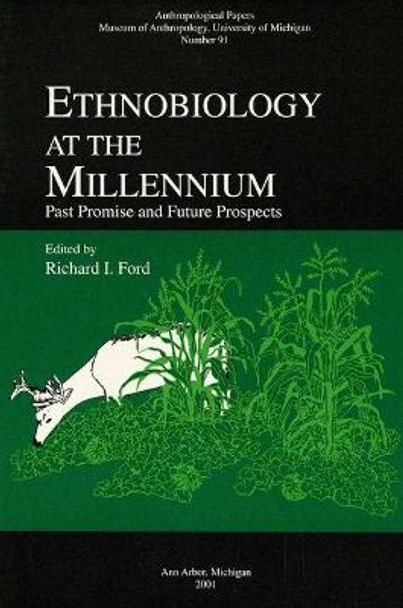 Ethnobiology at the Millennium: Past Promise and Future Prospects by Richard I. Ford