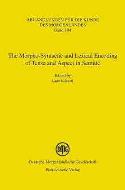 The Morpho-Syntactic and Lexical Encoding of Tense and Aspect in Semitic: Proceedings of the Erlangen Workshop on April 26, 2014 by Lutz Edzard