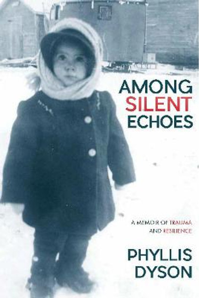 Among Silent Echoes: A Memoir of Trauma and Resilience by Phyllis Dyson