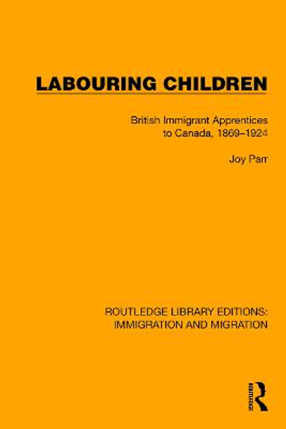 Labouring Children: British Immigrant Apprentices to Canada, 1869–1924 by Joy Parr