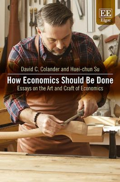 How Economics Should Be Done: Essays on the Art and Craft of Economics by David C. Colander