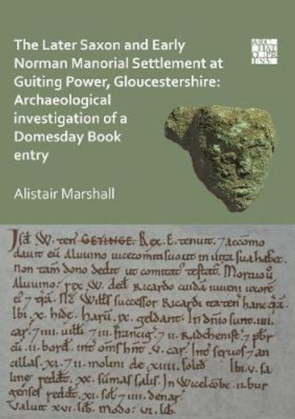 The Later Saxon and Early Norman Manorial Settlement at Guiting Power, Gloucestershire: Archaeological Investigation of a Domesday Book Entry by Alistair Marshall