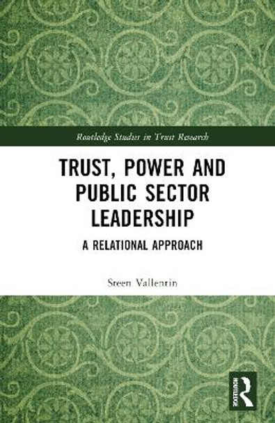 Trust, Power and Public Sector Leadership: A Relational Approach by Steen Vallentin